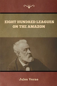 Eight Hundred Leagues On The Amazon