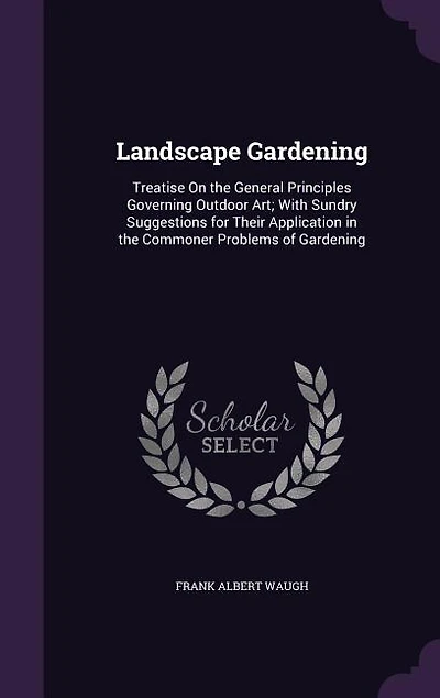 Landscape Gardening: Treatise on the General Principles Governing Outdoor Art; With Sundry Suggestions for Their Applica