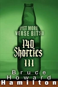 140 Shorties III: [Yet More Verse Bits]