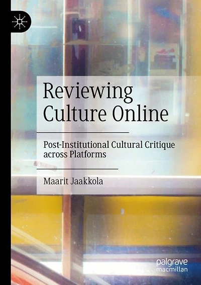 Reviewing Culture Online: Post-Institutional Cultural Critique across Platforms