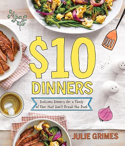 $10 Dinners: Delicious Meals For A Family Of 4 That Don't Break The Bank
