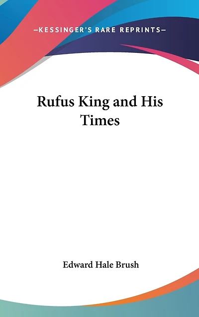Rufus King and His Times