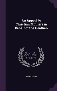 An Appeal to Christian Mothers in Behalf of the Heathen