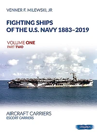 Fighting Ships of the U.S. Navy 1883-2019: Volume 1, Part 2 - Aircraft Carriers. Escort Carriers