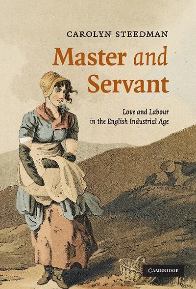 Master and Servant: Love Labour the English Industrial Age