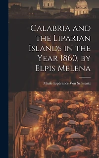 Calabria and the Liparian Islands in the Year 1860, by Elpis Melena