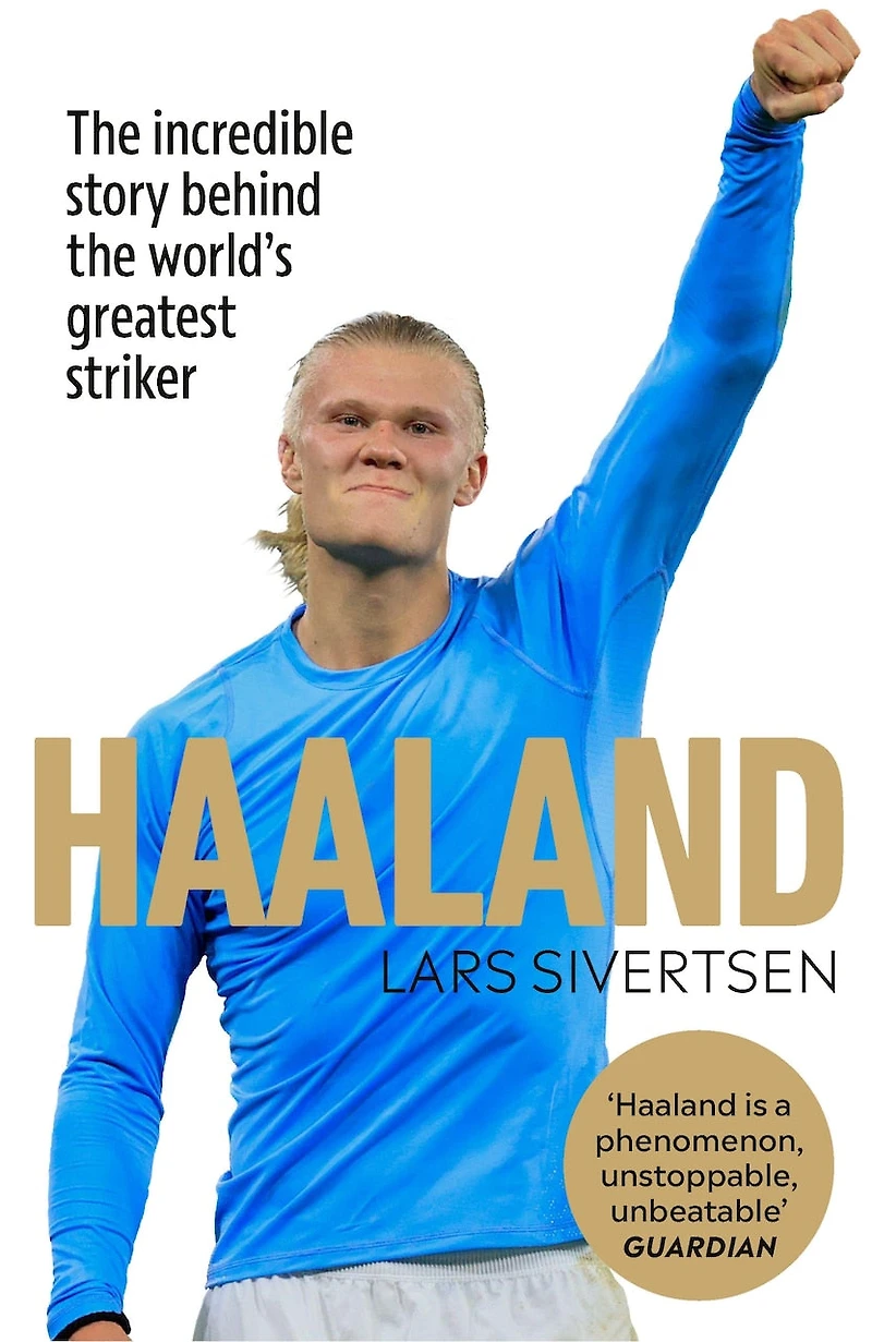 Haaland: the incredible story behind world's greatest striker