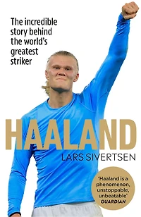Haaland: the incredible story behind world's greatest striker