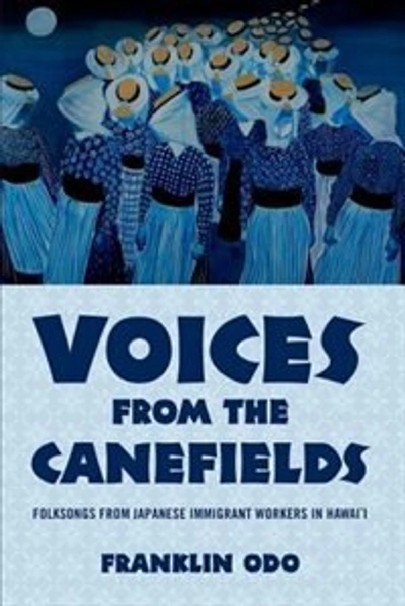 Voices from the Canefields: Folksongs Japanese Immigrant Workers Hawai'i