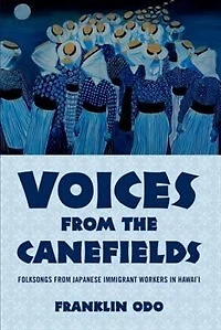 Voices from the Canefields: Folksongs Japanese Immigrant Workers Hawai'i
