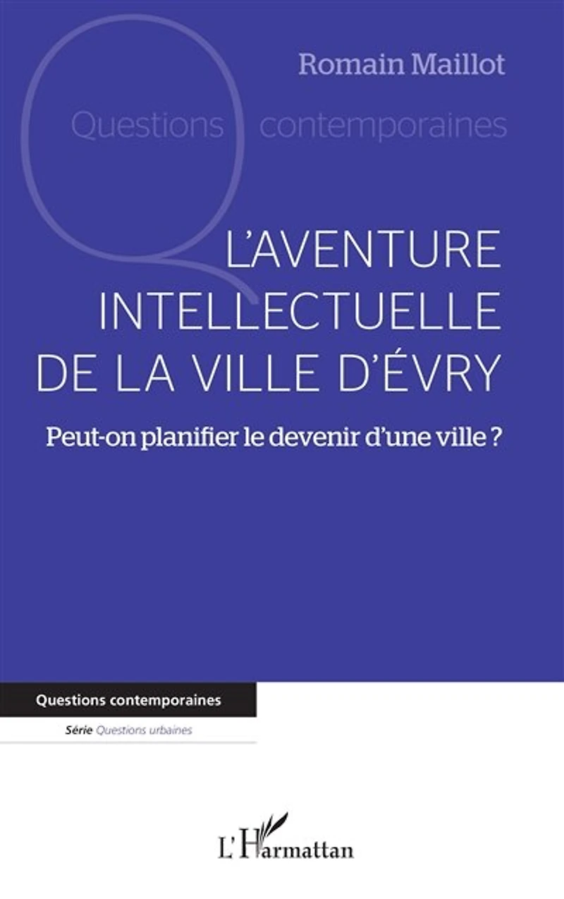 L'aventure intellectuelle de la ville d'Evry: Peut-on planifier le devenir d'une ville ?