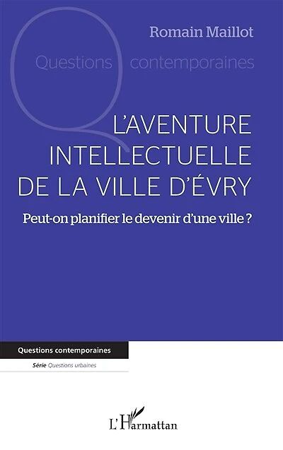 L'aventure intellectuelle de la ville d'Evry: Peut-on planifier le devenir d'une ville ?