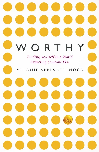 Worthy: Finding Yourself a World Expecting Someone Else