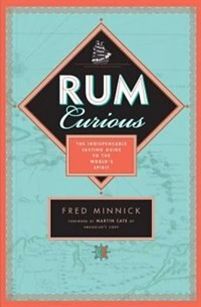 Rum Curious: the Indispensable Tasting Guide to World's Spirit