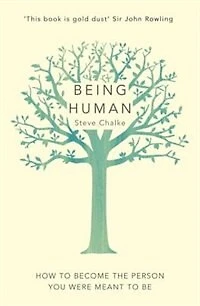 Being Human: How To Become The Person You Were Meant To Be