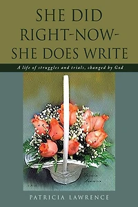 She Did Right-Now-She Does Write: A life of struggles and trials, changed by God