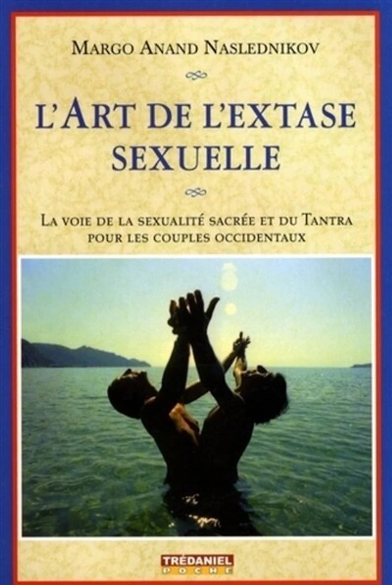 L' art de l'extase sexuelle: la voie sexualité sacrée et du tantra pour les couples occidentaux