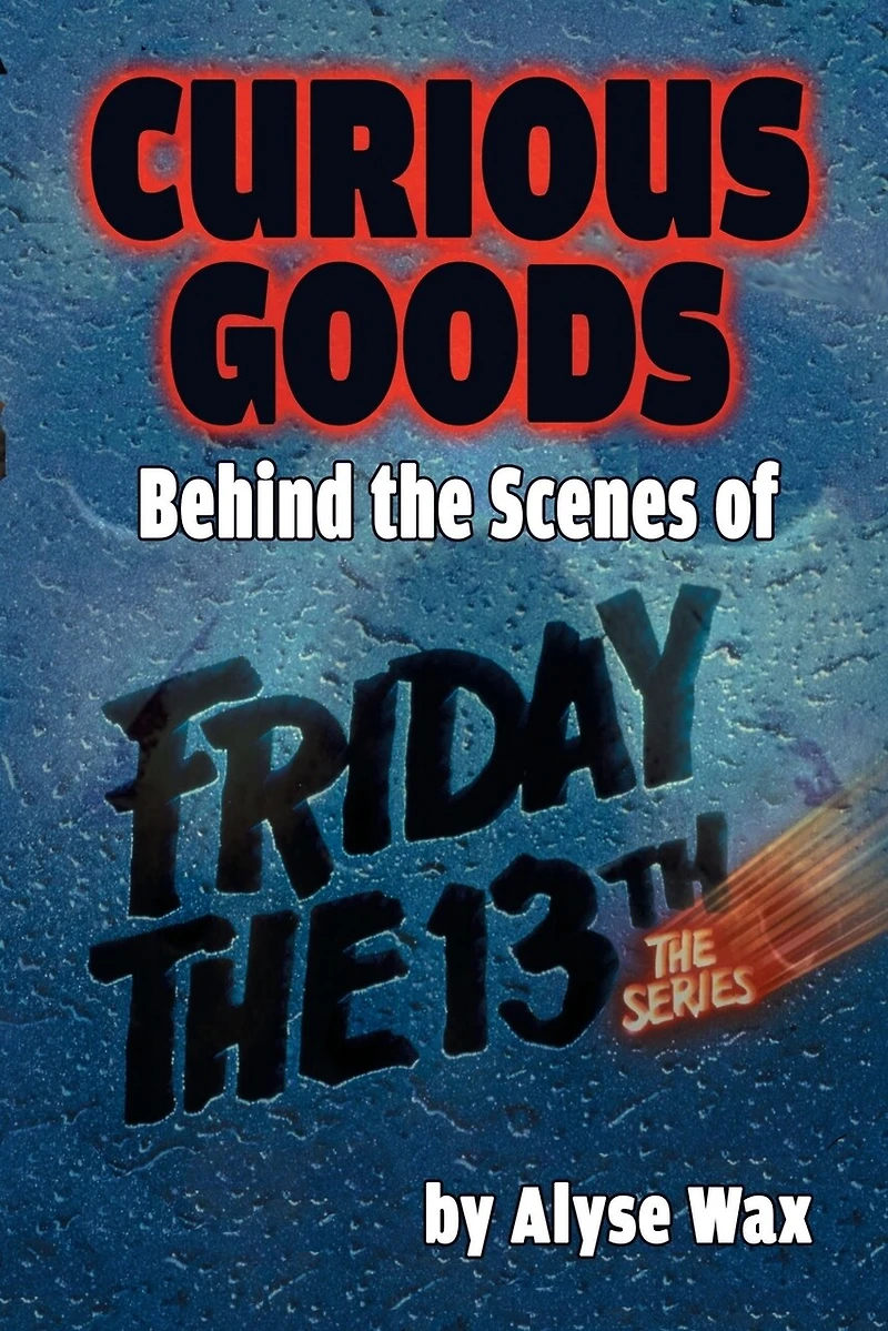 Curious Goods: Behind The Scenes of Friday 13th: Series
