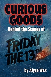 Curious Goods: Behind The Scenes of Friday 13th: Series