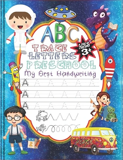 ABC My First Handwriting Trace Letters Preschool: Alphabet Practice Workbook Homeschool Skills Control Line Tracing Letters Coloring Activity Books Kids Ages 3-5 ( Space For Boy )