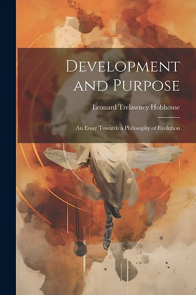 Development and Purpose: An Essay Towards a Philosophy of Evolution