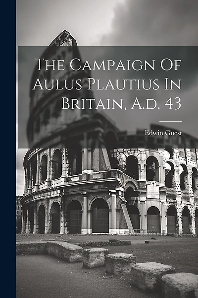 The Campaign Of Aulus Plautius In Britain, A.d. 43