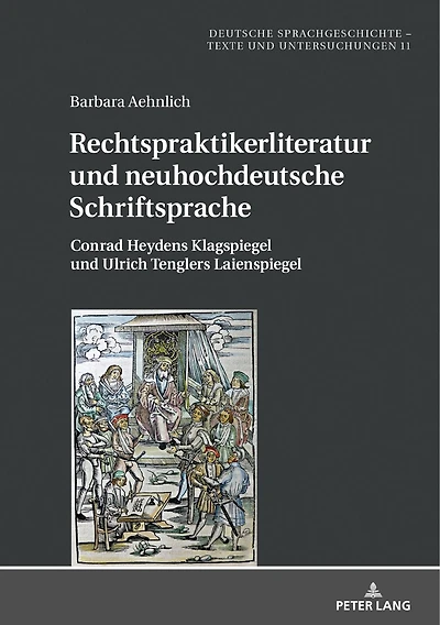 Rechtspraktikerliteratur und neuhochdeutsche Schriftsprache: Conrad Heydens Klagspiegel Ulrich Tenglers Laienspiegel