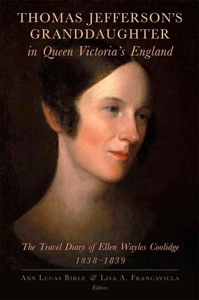 Thomas Jefferson's Granddaughter Queen Victoria's England: The Travel Diary of Ellen Wayles Coolidge, 1838–1839
