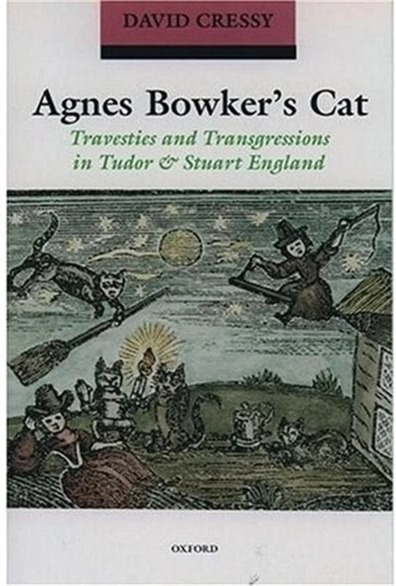 Agnes Bowker's Cat: Travesties and Transgressions in Tudor and Stuart England