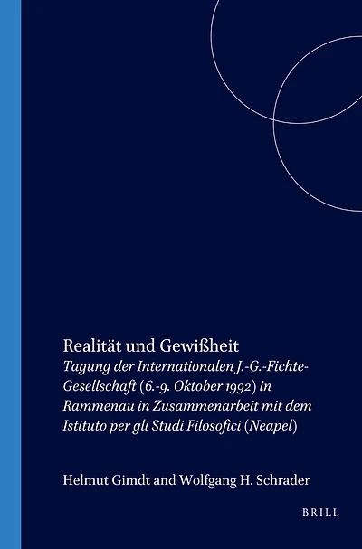Realität und Gewißheit: Tagung der Internationalen J.-G.-Fichte-Gesellschaft (6.-9. Oktober 1992) in Rammenau in Zusammenarbeit mit dem Istituto per gli Studi Filosofici (Neapel)