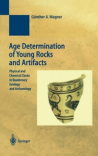 Age Determination Of Young Rocks and Artifacts: Physical Chemical Clocks Quaternary Geology Archaeology