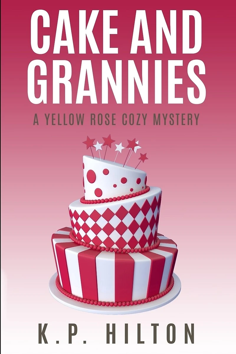 Cake and Grannies: A Yellow Rose Cozy Mystery