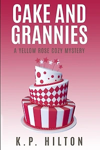 Cake and Grannies: A Yellow Rose Cozy Mystery