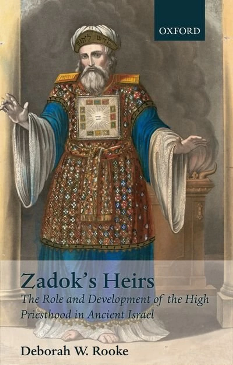 Zadok's Heirs: the Role and Development of High Priesthood Ancient Israel