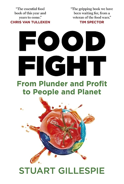 Food Fight: From Plunder and Profit to People and Planet