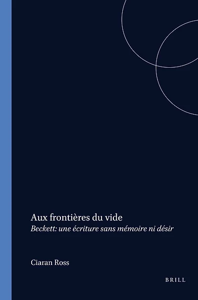 Aux frontières du vide: Beckett: une écriture sans mémoire ni désir