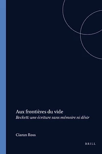 Aux frontières du vide: Beckett: une écriture sans mémoire ni désir