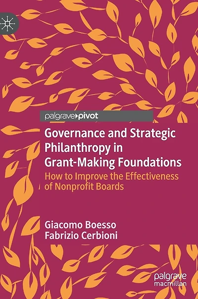 Governance and Strategic Philanthropy Grant-Making Foundations: How to Improve the Effectiveness of Nonprofit Boards