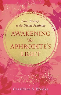 Awakening to Aphrodite's Light: Love, Beauty & the Divine Feminine