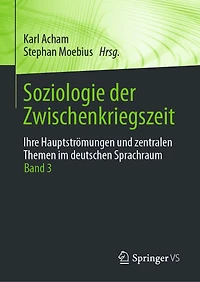 Soziologie Der Zwischenkriegszeit. Ihre Hauptströmungen Und Zentralen Themen Im Deutschen Sprachraum: Band 3