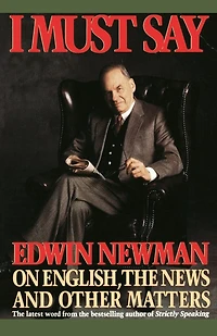 I Must Say: Edwin Newman On English, The News, And Other Matters