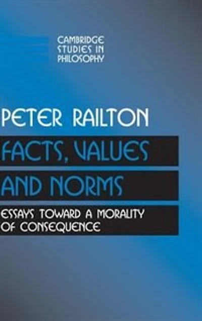 Facts, Values, and Norms: Essays toward a Morality of Consequence