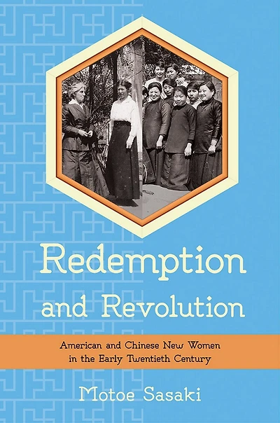 Redemption and Revolution: American Chinese New Women the Early Twentieth Century