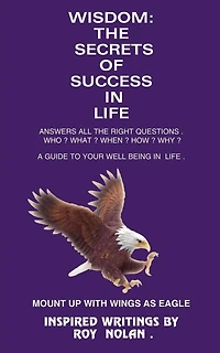 Wisdom: The Secrets of Success in Life: Mount Up with Wings as Eagle