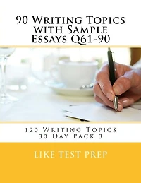 90 Writing Topics with Sample Essays Q61-90: 120 Writing Topics 30 Day Pack 3