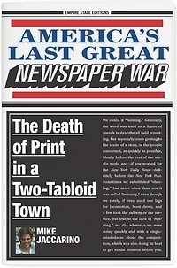 America's Last Great Newspaper War: The Death Of Print A Two-tabloid Town
