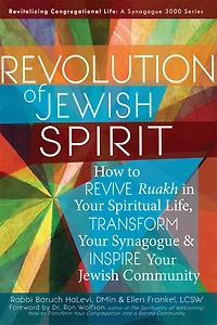 Revolution Of The Jewish Spirit: How To Revive <em>ruakh</em> Your Spiritual Life, Transform Synagogue & Inspire