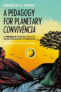 A Pedagogy for Planetary Convivência: Freirean Perspective to Think Otherwise