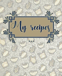 My Recipes: Collect and Write down Your Favorite Recipes. Your Own Recipe Book to Write in. 150 pages 7,5 X 9,25 inches.