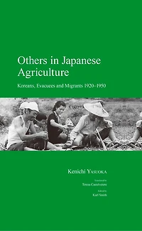 Others Japanese Agriculture: Koreans, Evacuees and Migrants 1920-1950